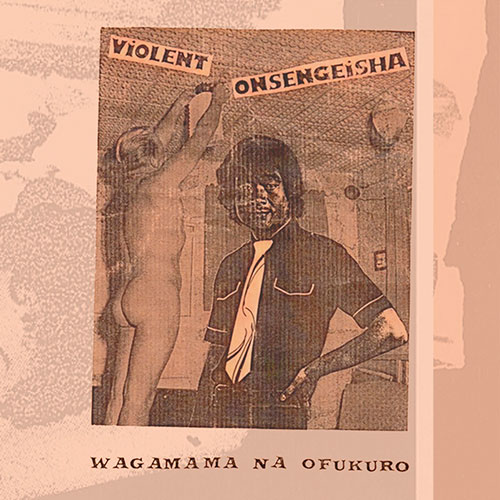 Violent Onsen Geisha: Wagamama Na Ofukuro LP